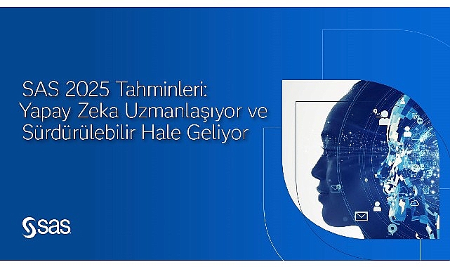 sas 2025 tahminleri yapay zeka uzmanlasiyor ve surdurulebilir hale geliyor