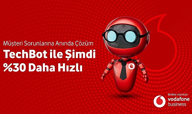 vodafone business yeni inovasyonu techbotla sorun cozme hizini yuzde 30 artiracak EfMPJOSY